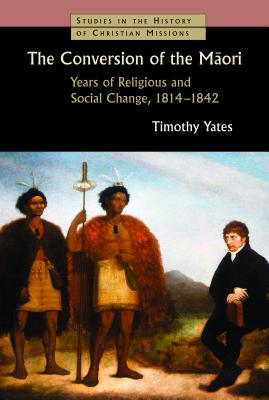 Shcm: The Conversion of the Maori: Years of Religious and Social Change, 1814-1842