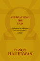 Approaching the End: Eschatological Reflections on Church, Politics and Life
