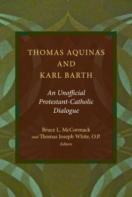 Thomas Aquinas and Karl Barth: An Unofficial Protestant-Catholic Dialogue