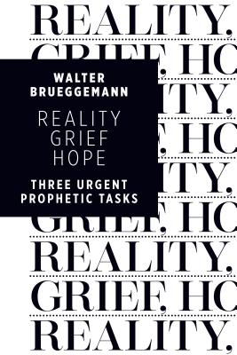 Reality, Grief, Hope: Three Urgent Prophetic Tasks