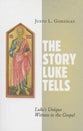 The Story Luke Tells: Luke's Unique Witness to the Gospel