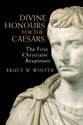 Divine Honors For the Caesars: The First Christians' Responses