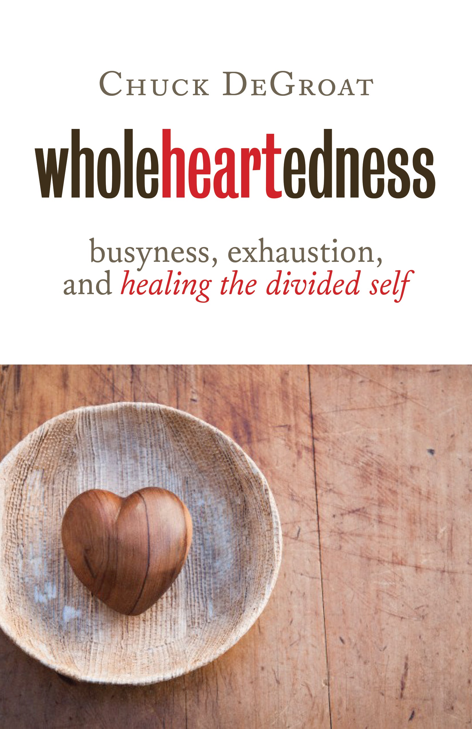 Wholeheartedness: Busyness, Exhaustion and Healing the Divided Self