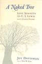 A Naked Tree: Love Sonnets to C S Lewis and Other Poems