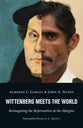 Wittenberg Meets the World: Reimagining the Reformation At the Margins