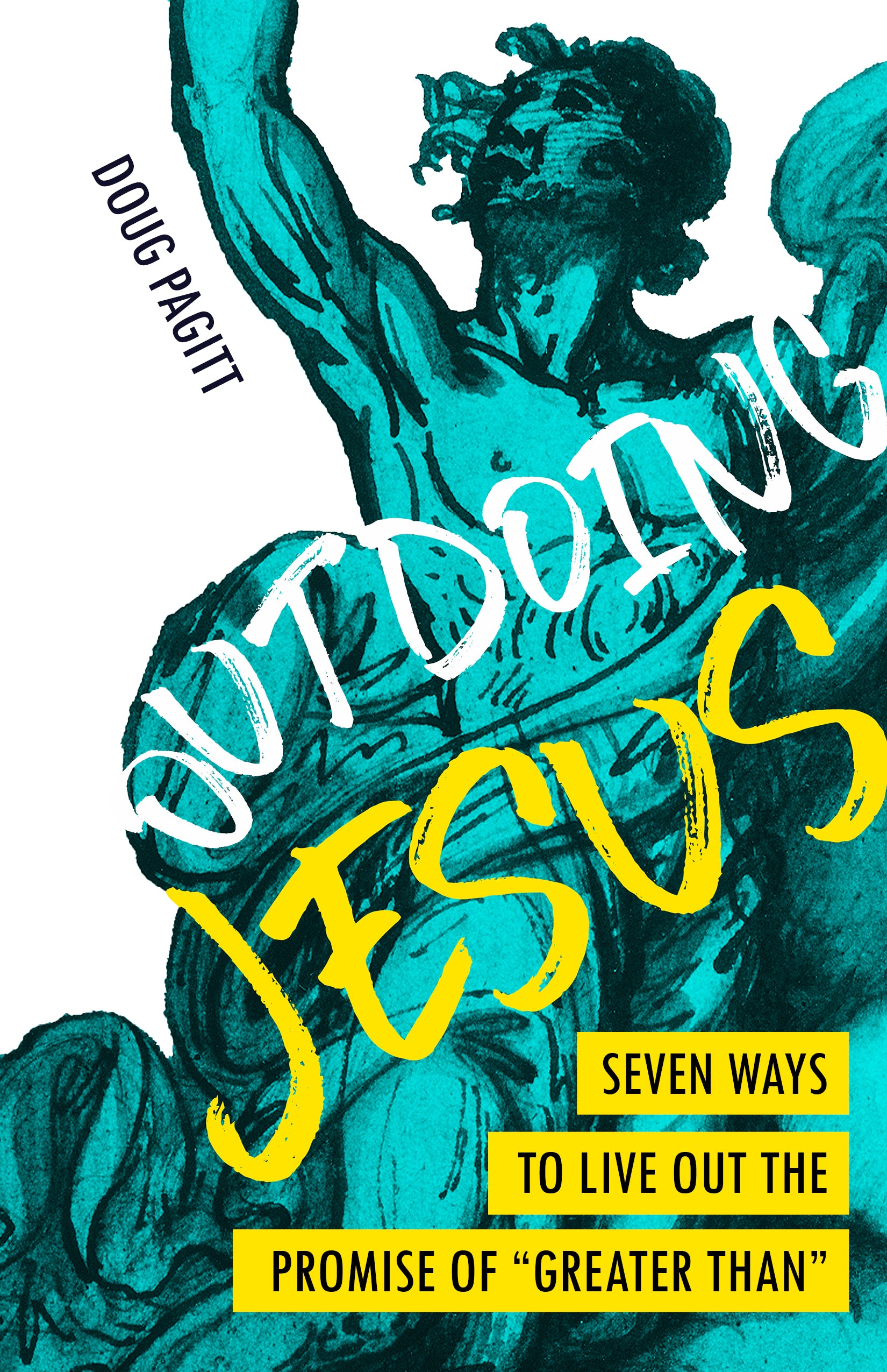 Outdoing Jesus: Seven Ways to Live Out the Promise of "Greater Than"