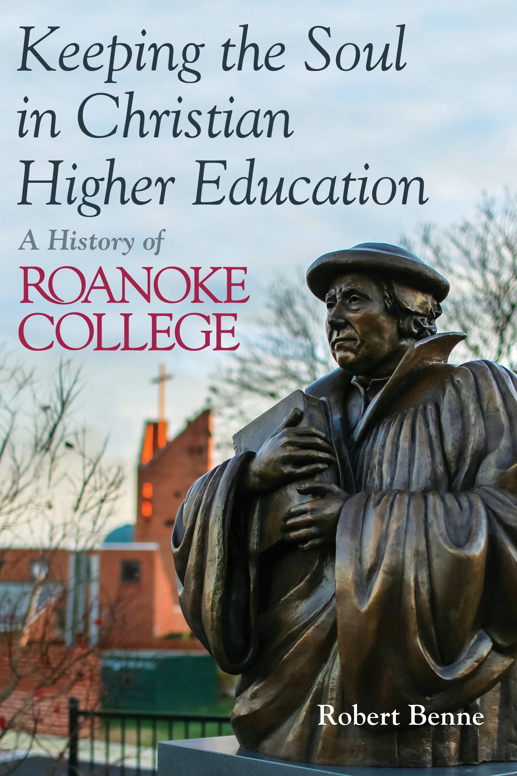 Keeping the Faith in Christian Higher Education: A History of Roanoke College