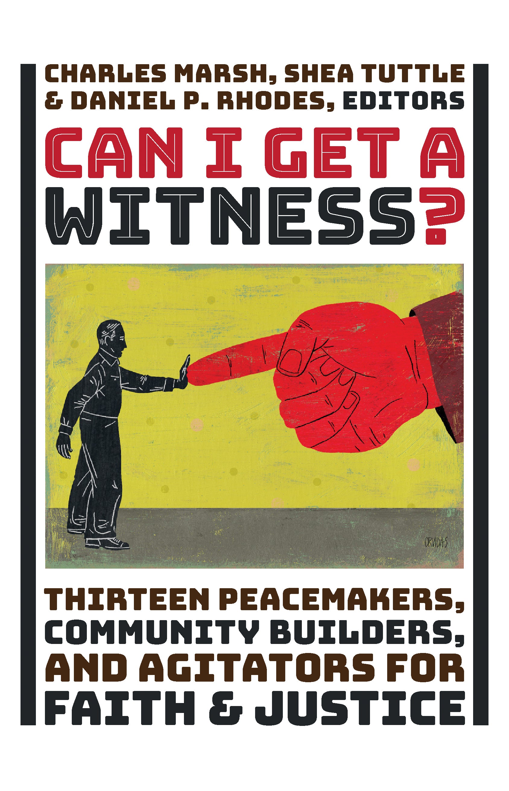 Can I Get a Witness?: Thirteen Peacemakers, Community-Builders, and Agitators For Faith and Justice