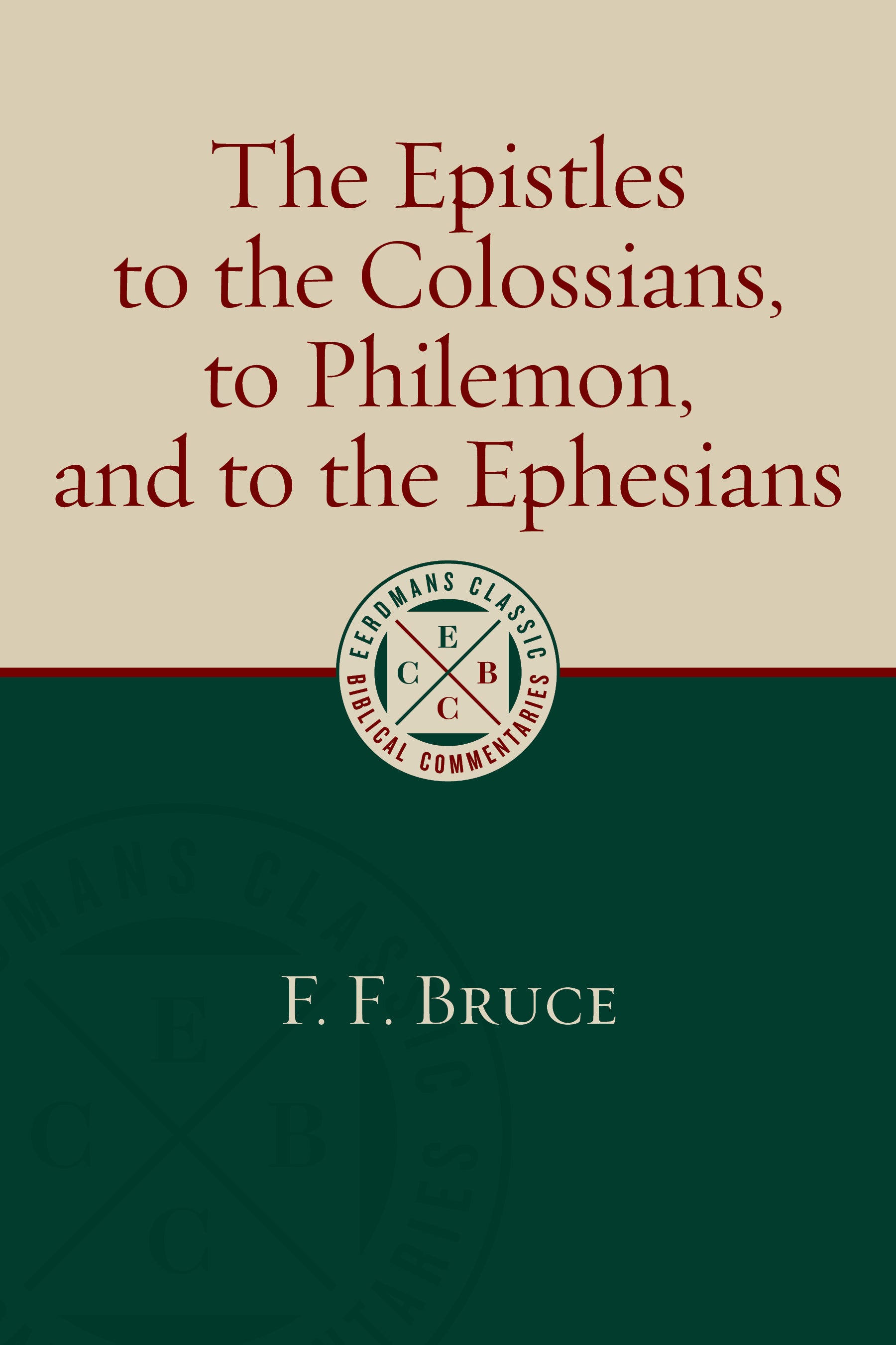The Epistles to the Colossians, to Philemon, and to the Ephesians (Eerdmans Classic Biblical Commentaries Series)