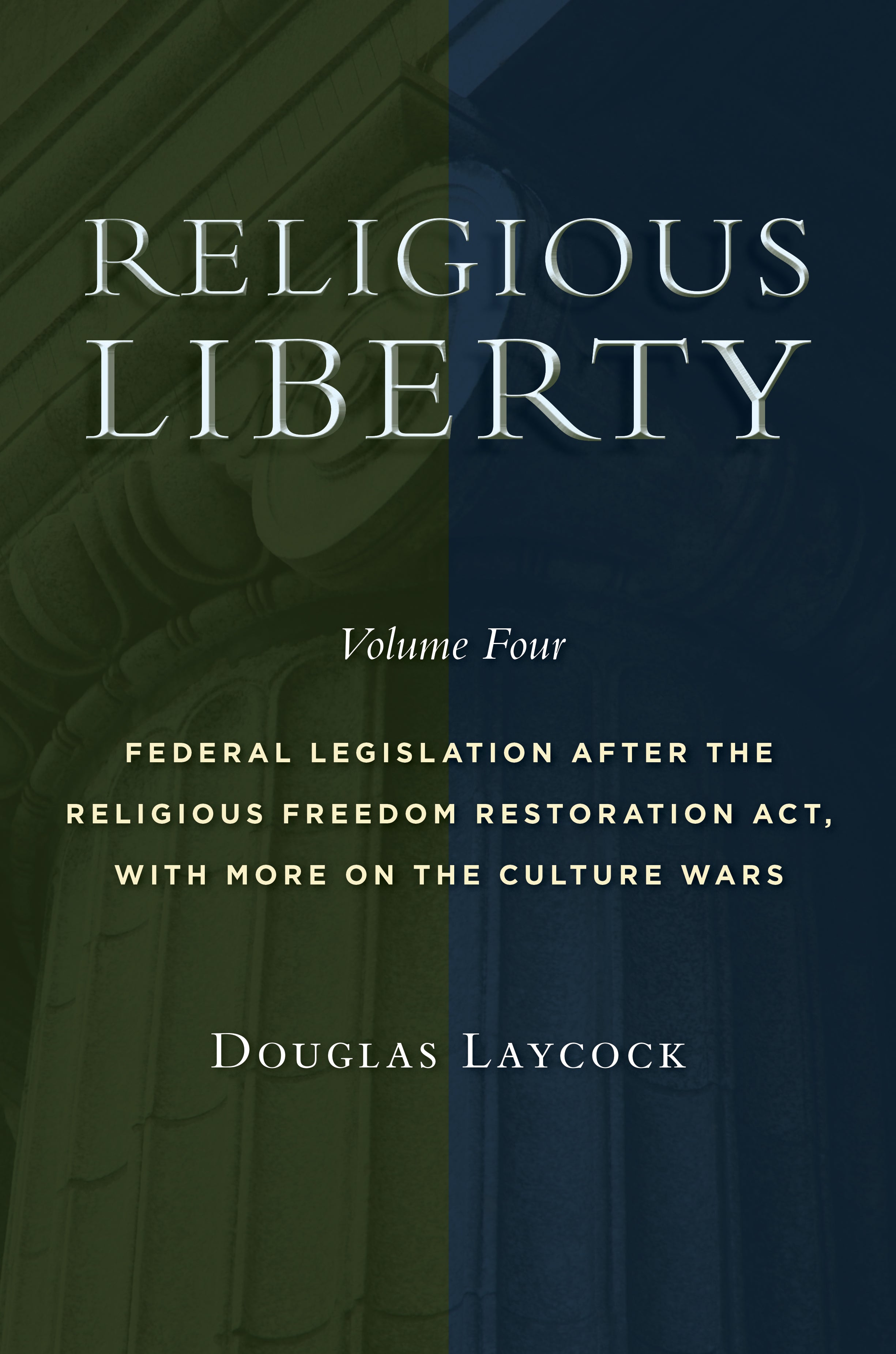 Religious Liberty : Federal Legislation After the Religious Freedom Restoration Act, With More on the Culture Wars (Volume 4) (Emory University Studies In Law And Religion Series)