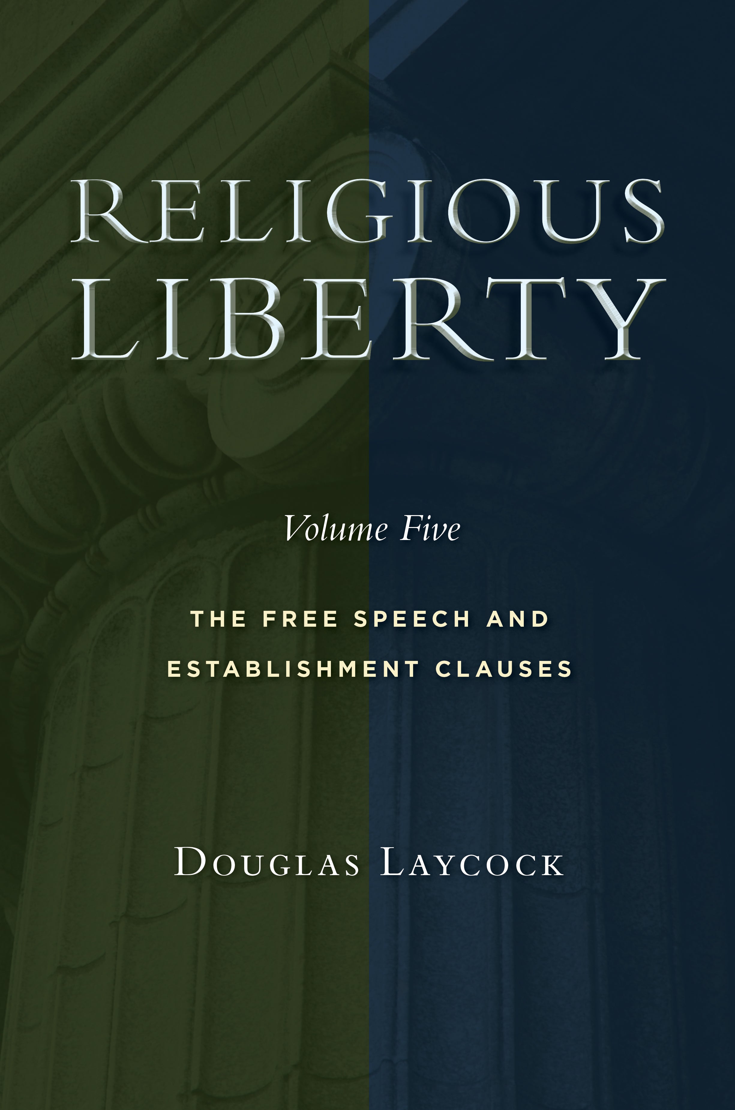 Religious Liberty : The Free Speech and Establishment Clauses (Volume 5) (Emory University Studies In Law And Religion Series)