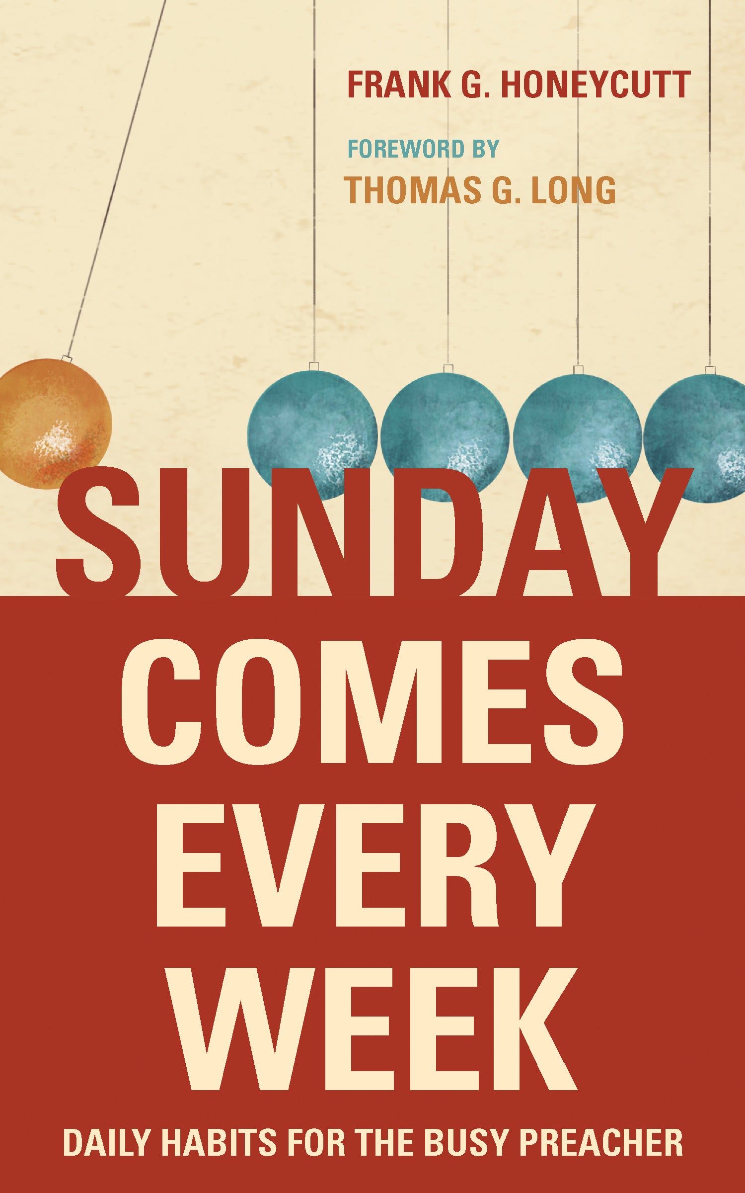 Sunday Comes Every Week: Daily Habits For the Busy Preacher