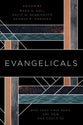 Evangelicals: Who They Have Been, Are Now, and Could Be