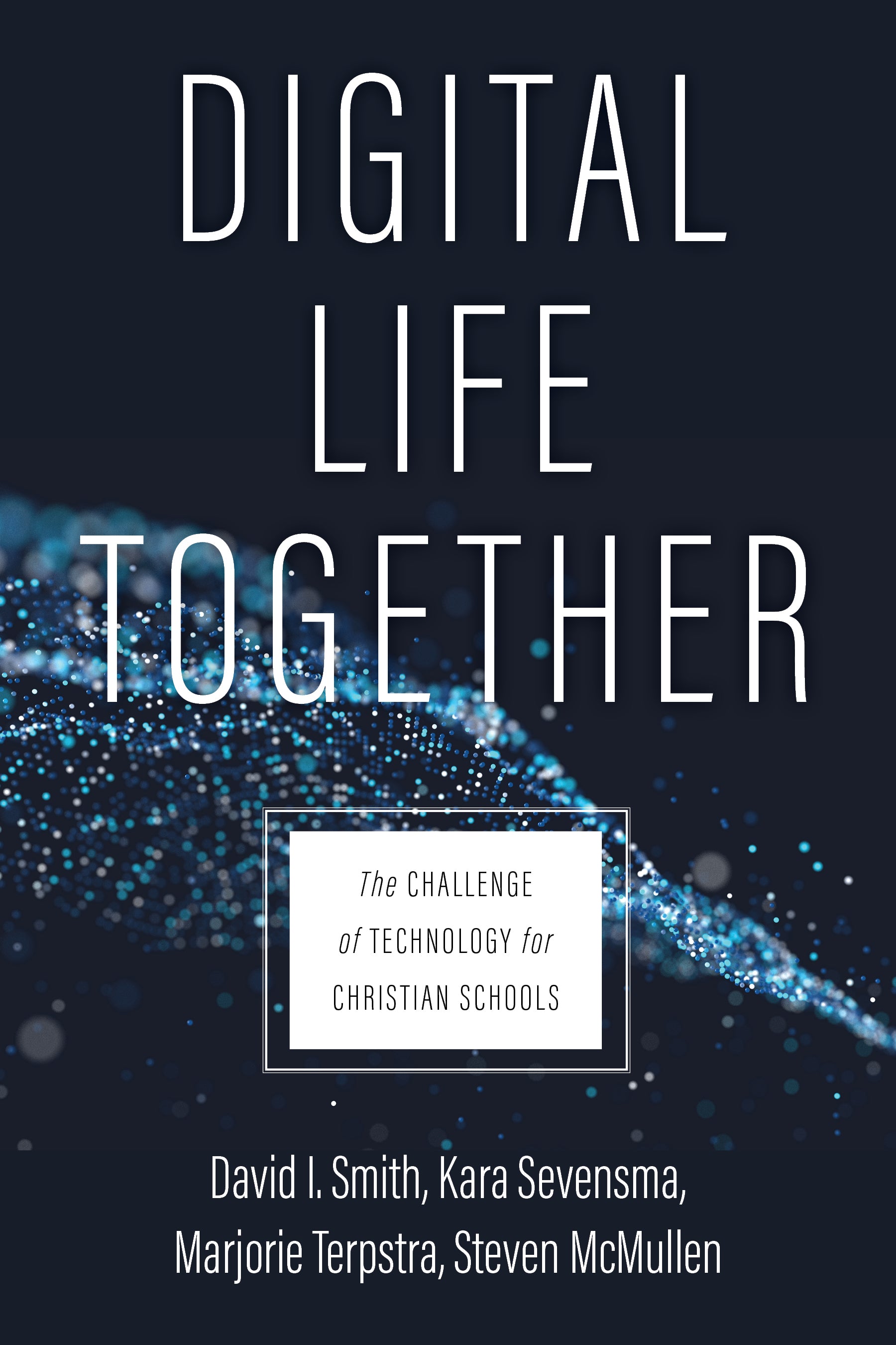 Digital Life Together: The Challenge of Technology For Christian Schools