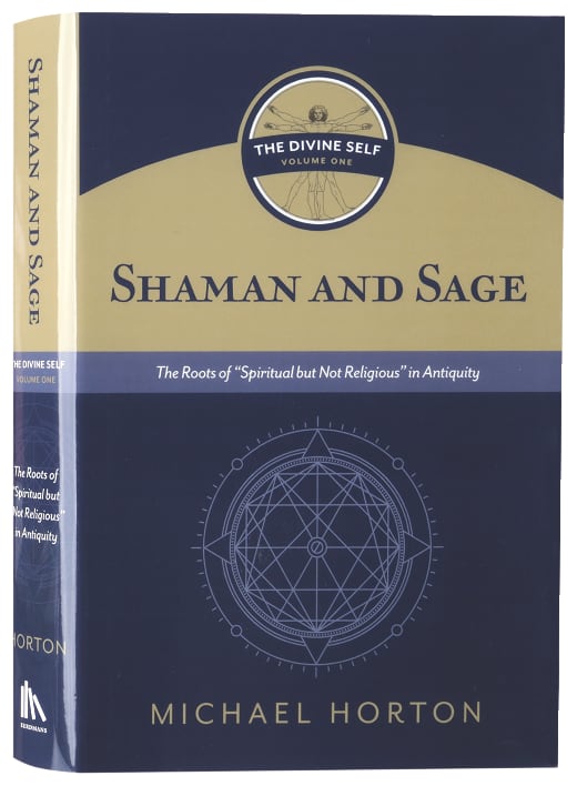 Shaman and Sage: The Roots of “Spiritual but Not Religious” in Antiquity (#01 in The Divine Self Series)