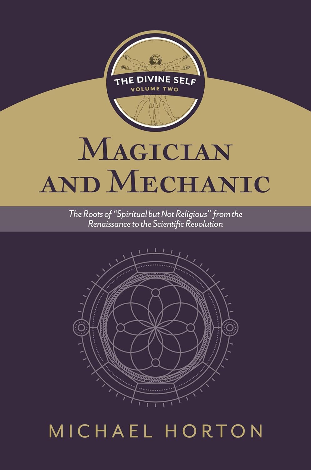 Magician and Mechanic: The Roots of "Spiritual But Not Religious" from the Renaissance to the Scientific Revolution (#02 in The Divine Self Series)