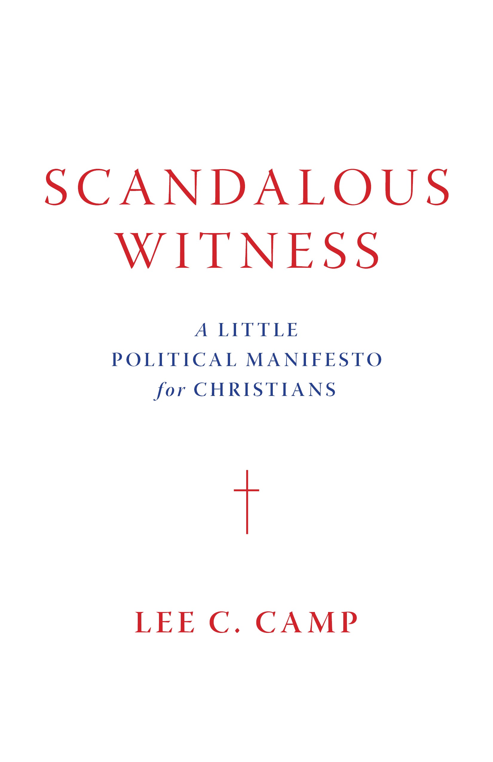 Scandalous Witness: A Little Political Manifesto For Christians