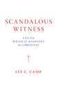 Scandalous Witness: A Little Political Manifesto For Christians