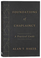 Foundations of Chaplaincy: A Practical Guide