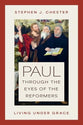 Paul through the Eyes of the Reformers: Living under Grace