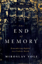 The End of Memory (2nd Edition): Remembering Rightly in a Violent World