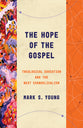 The Hope of the Gospel: Theological Education and the Next Evangelicalism (Theological Education Between The Times Series)