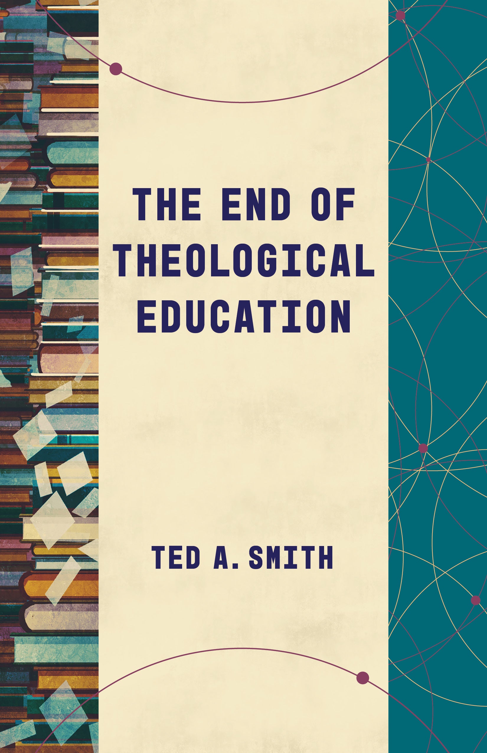 The End of Theological Education (Theological Education Between The Times Series)