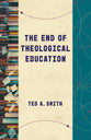 The End of Theological Education (Theological Education Between The Times Series)