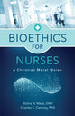 Bioethics For Nurses: A Christian Moral Vision