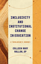 Inclusivity and Institutional Change in Education: A Theologian’s Journey (Theological Education Between The Times Seires)