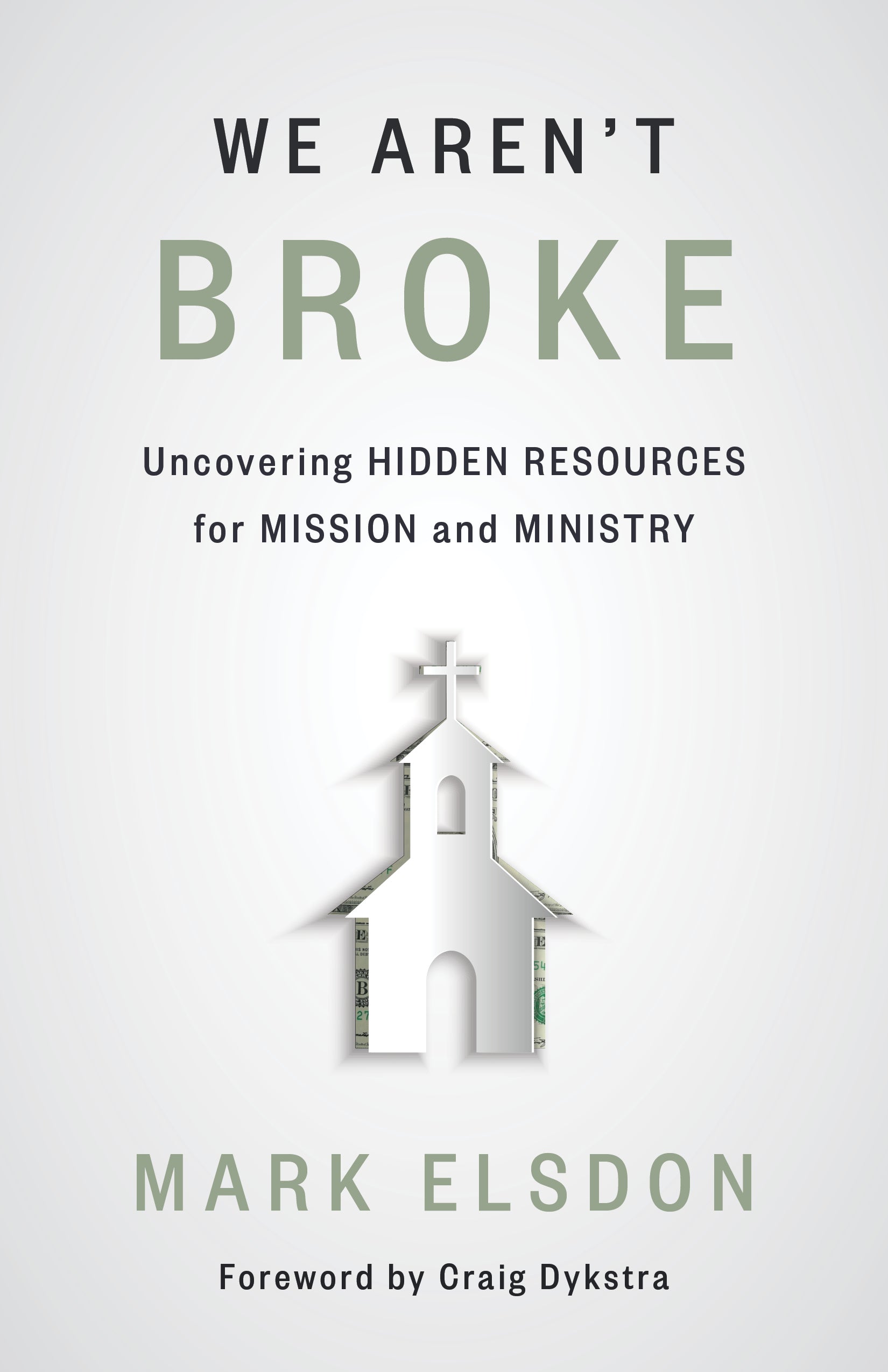 We Aren't Broke: Uncovering Hidden Resources For Mission and Ministry