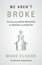 We Aren't Broke: Uncovering Hidden Resources For Mission and Ministry