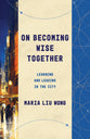 On Becoming Wise Together: Learning and Leading in the City (Theological Education Between The Times Series)