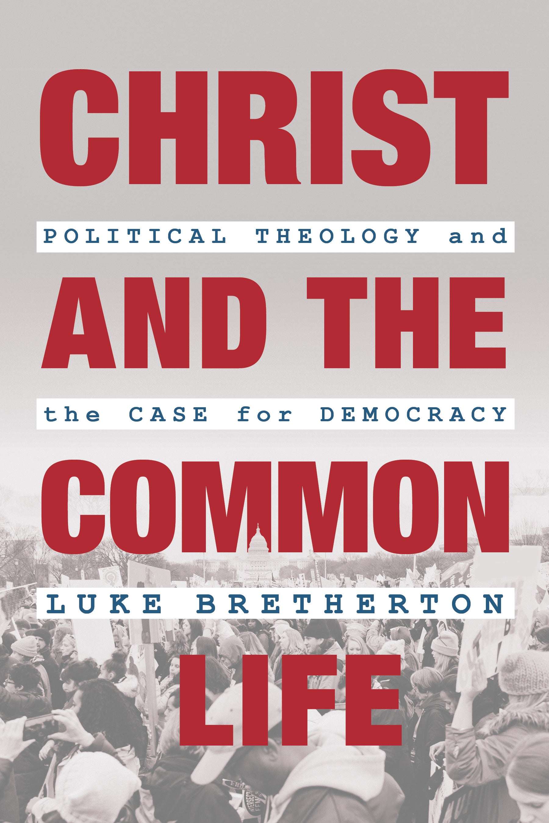 Christ and the Common Life: Political Theology and the Case For Democracy