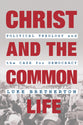 Christ and the Common Life: Political Theology and the Case For Democracy