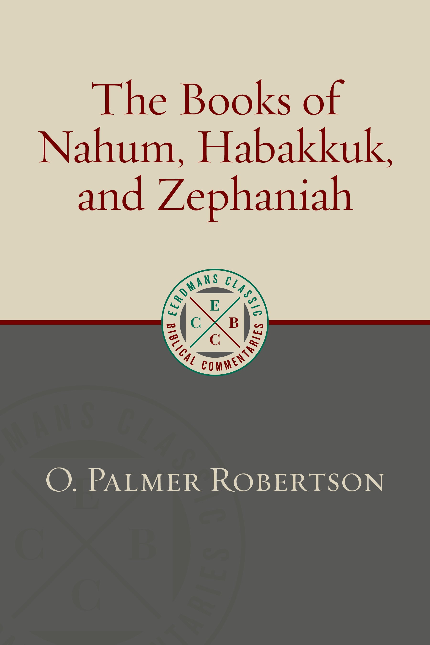 The Books of Nahum, Habakkuk, and Zephaniah (Eerdmans Classic Biblical Commentaries Series)