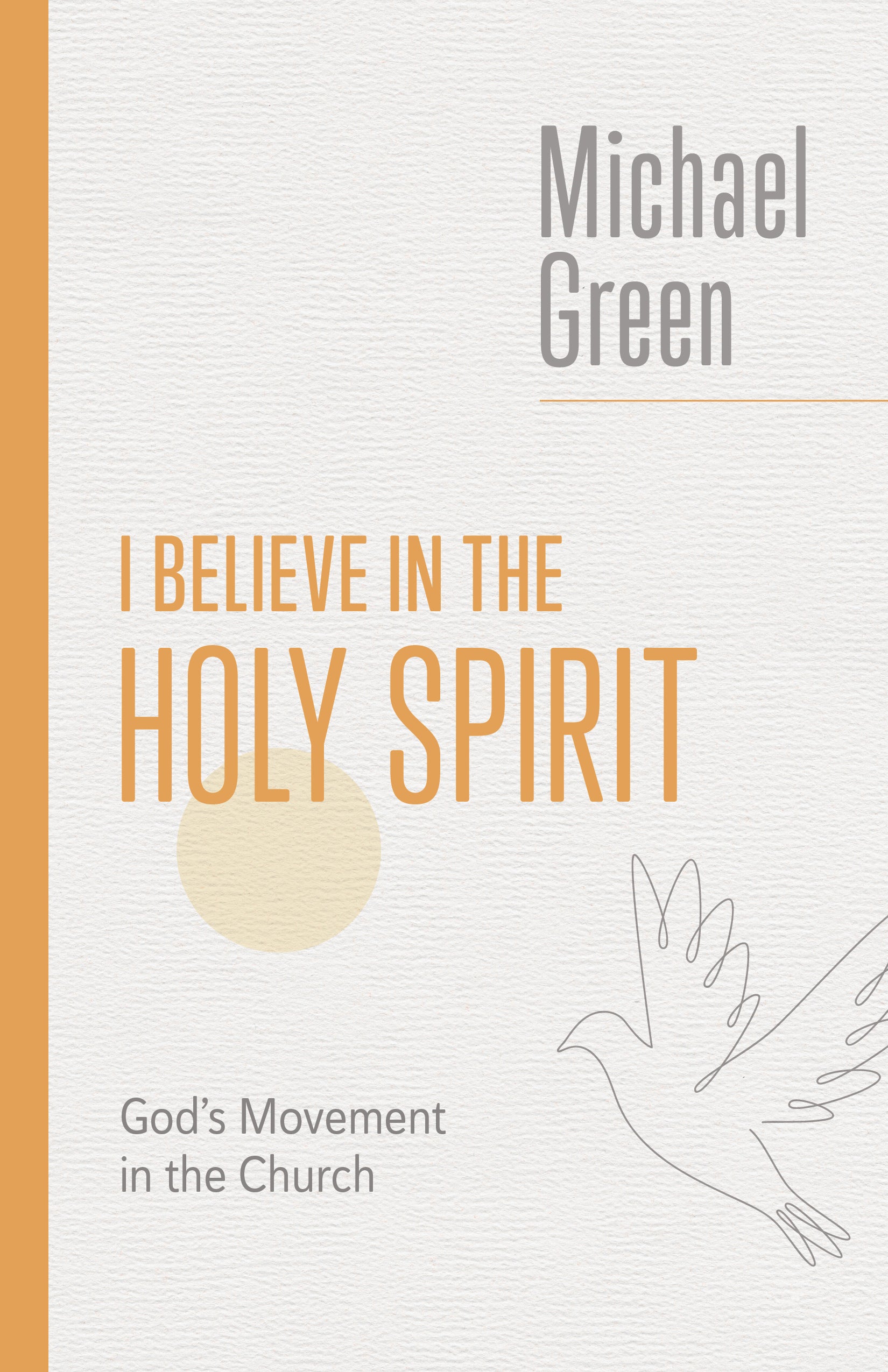 I Believe in the Holy Spirit: Biblical Teaching for the Church Today (The Eerdmans Michael Green Collection)