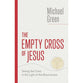 The Empty Cross of Jesus: Seeing the Cross in the Light of the Resurrection (The Eerdmans Michael Green Collection)