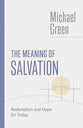 The Meaning of Salvation: Redemption and Hope for Today (The Eerdmans Michael Green Collection)