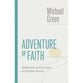 Adventure of Faith: Reflections on Fifty Years of Christian Service (The Eerdmans Michael Green Collection)