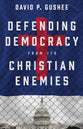 Defending Democracy From Its Christian Enemies