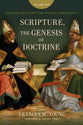 Scripture, the Genesis of Doctrine: Doctrine and Scripture in Early Christianity, Volume 1.