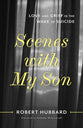 Scenes With My Son: Love and Grief in the Wake of Suicide