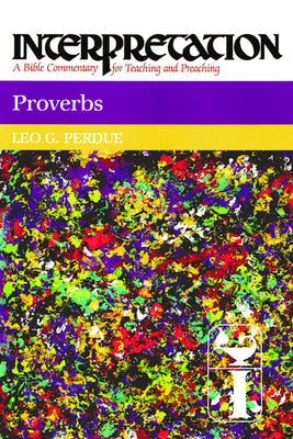 Proverbs (Interpretation Bible Commentaries Series)