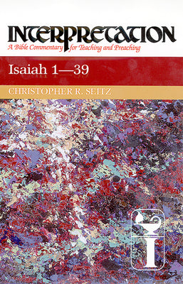 Isaiah 1-39 (Interpretation Bible Commentaries Series)