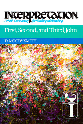 First, Second, and Third John (Interpretation Bible Commentaries Series)