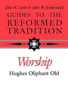 Guides to the Reformed Tradition: Worship
