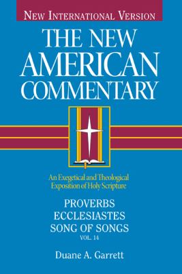 Proverbs, Ecclesiastes, Song of Songs (#14 in New American Commentary Series)