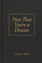Now That You're a Deacon