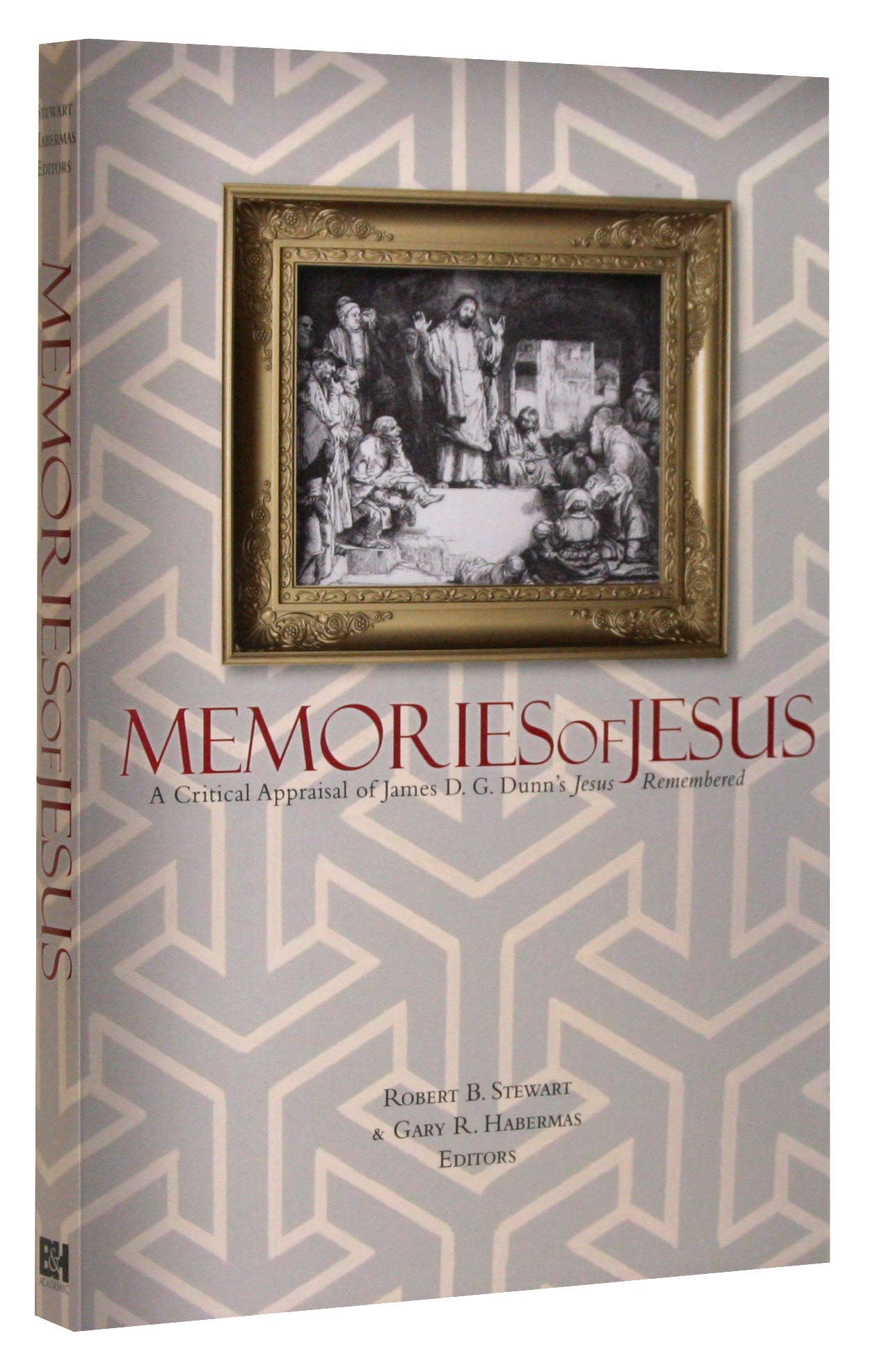 Memories of Jesus: A Critical Appraisal of James D G Dunn's "Jesus Remembered"